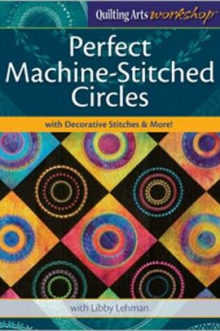 Cover of Perfect Machine-Stitched Circles with Decorative Stitches & More!