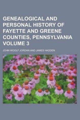 Cover of Genealogical and Personal History of Fayette and Greene Counties, Pennsylvania Volume 3