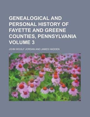 Book cover for Genealogical and Personal History of Fayette and Greene Counties, Pennsylvania Volume 3