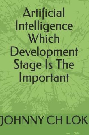 Cover of Artificial Intelligence Which Development Stage Is The Important