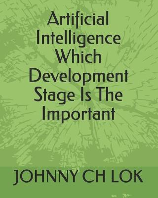 Book cover for Artificial Intelligence Which Development Stage Is The Important