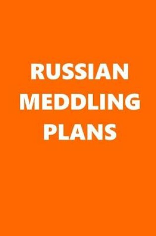 Cover of 2020 Daily Planner Political Russian Meddling Plans Orange White 388 Pages