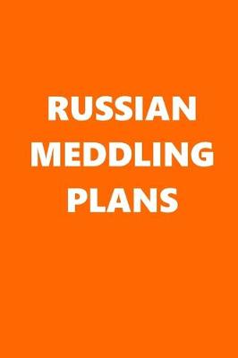 Book cover for 2020 Daily Planner Political Russian Meddling Plans Orange White 388 Pages