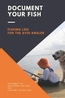 Book cover for Document Your Fish - Fishing Log for the Avid Angler
