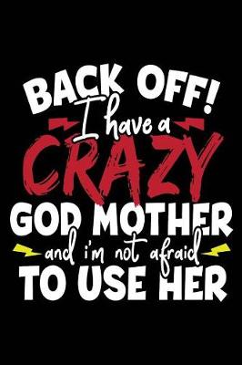 Book cover for Back Off I Have A Crazy God Mother And I'm Not Afraid To Use Her