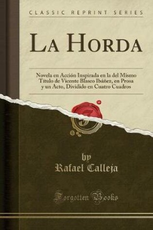 Cover of La Horda: Novela en Acción Inspirada en la del Mismo Título de Vicente Blasco Ibáñez, en Prosa y un Acto, Dividido en Cuatro Cuadros (Classic Reprint)