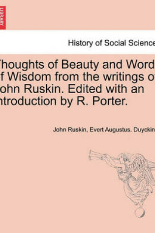 Cover of Thoughts of Beauty and Words of Wisdom from the Writings of John Ruskin. Edited with an Introduction by R. Porter.