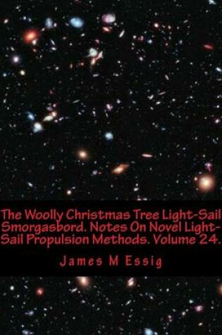 Cover of The Woolly Christmas Tree Light-Sail Smorgasbord. Notes on Novel Light-Sail Propulsion Methods. Volume 24.
