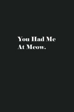 Cover of You Had Me At Meow.