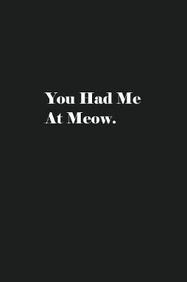 Book cover for You Had Me At Meow.
