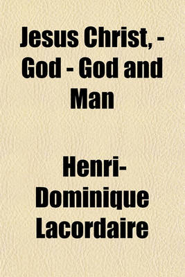 Book cover for Jesus Christ, - God - God and Man