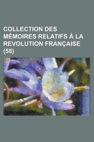 Cover of Collection Des M Moires Relatifs La Revolution Fran Aise (58)