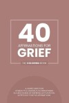 Book cover for 40 Affirmations For Grief