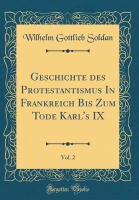 Book cover for Geschichte Des Protestantismus in Frankreich Bis Zum Tode Karl's IX, Vol. 2 (Classic Reprint)