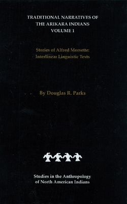 Cover of Traditional Narratives of the Arikara Indians (Interlinear translations) Volume 1