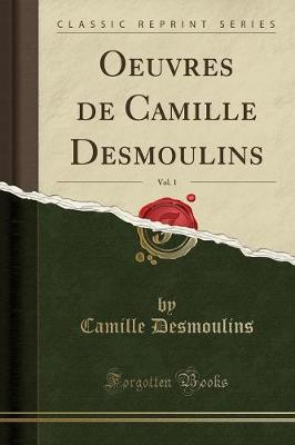 Book cover for Oeuvres de Camille Desmoulins, Vol. 1 (Classic Reprint)