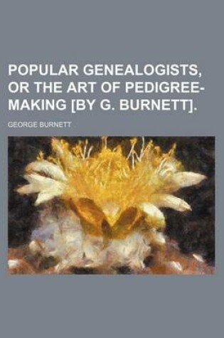 Cover of Popular Genealogists, or the Art of Pedigree-Making [By G. Burnett].