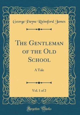 Book cover for The Gentleman of the Old School, Vol. 1 of 2