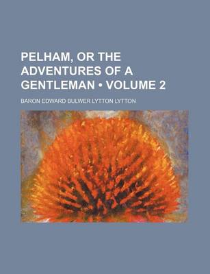 Book cover for Pelham, or the Adventures of a Gentleman (Volume 2)