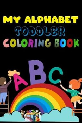 Cover of My Alphabet Toddler Coloring Book