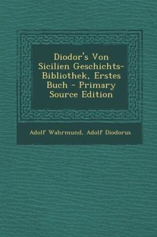 Cover of Diodor's Von Sicilien Geschichts-Bibliothek, Erstes Buch - Primary Source Edition