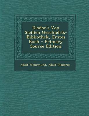 Book cover for Diodor's Von Sicilien Geschichts-Bibliothek, Erstes Buch - Primary Source Edition