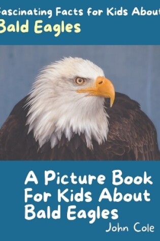 Cover of A Picture Book for Kids About Bald Eagles
