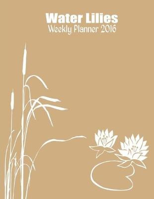 Book cover for Water Lilies Weekly Planner 2016
