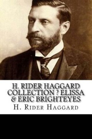 Cover of H. Rider Haggard Collection ? Elissa & Eric Brighteyes