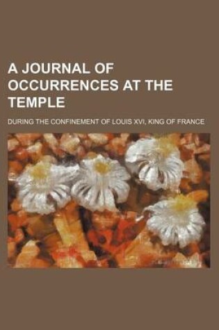 Cover of A Journal of Occurrences at the Temple; During the Confinement of Louis XVI, King of France