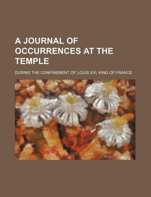 Book cover for A Journal of Occurrences at the Temple; During the Confinement of Louis XVI, King of France