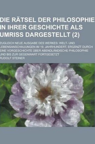 Cover of Die Ratsel Der Philosophie in Ihrer Geschichte ALS Umriss Dargestellt; Zugleich Neue Ausgabe Des Werkes