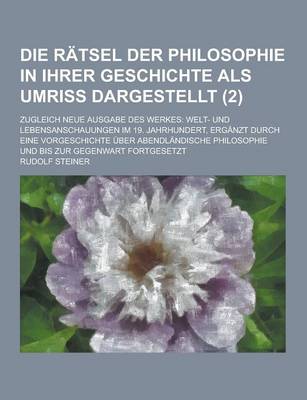 Book cover for Die Ratsel Der Philosophie in Ihrer Geschichte ALS Umriss Dargestellt; Zugleich Neue Ausgabe Des Werkes