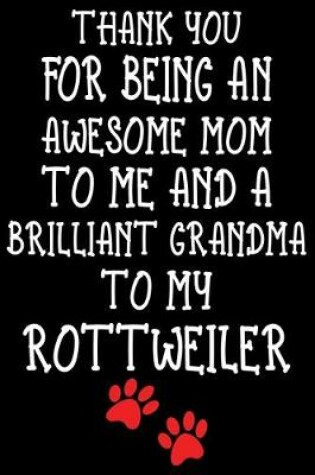 Cover of Thank You For Being An Awesome Mom To Me And A Brilliant Grandma To My Rottweiler