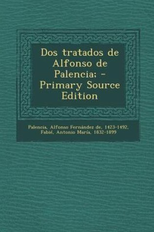 Cover of DOS Tratados de Alfonso de Palencia; - Primary Source Edition