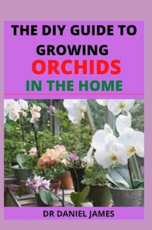 Cover of The DIY of Growing Orchids at Home