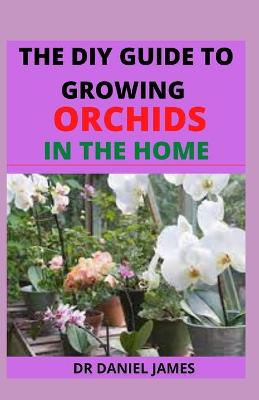 Book cover for The DIY of Growing Orchids at Home