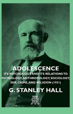 Book cover for Adolescence - Its Psychology and Its Relations to Physiology, Anthropology, Sociology, Sex, Crime, and Religion (1931)