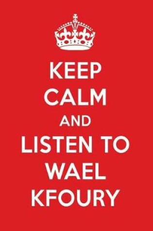 Cover of Keep Calm and Listen to Wael Kfoury