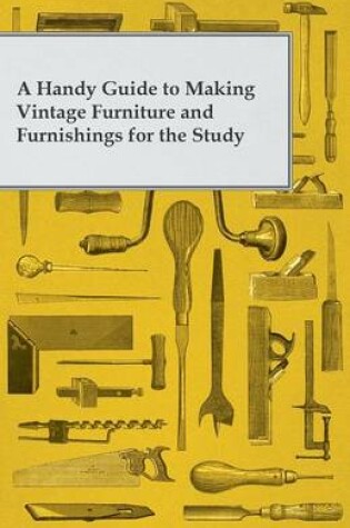 Cover of A Handy Guide to Making Vintage Furniture and Furnishings for the Study