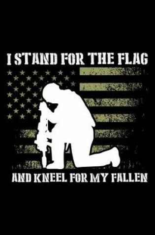 Cover of I Stand For The Flag And Kneel For My Fallen