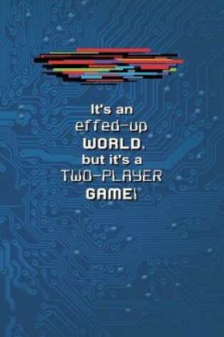 Cover of It's an Effed-up WORLD, but it's a Two-Player Game!