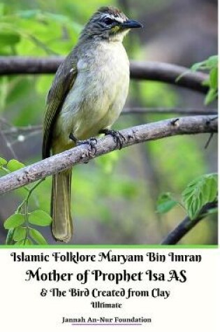 Cover of Islamic Folklore Maryam Bin Imran Mother of Prophet Isa AS and The Bird Created from Clay Ultimate