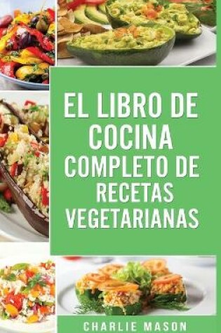 Cover of El Libro de Cocina Completo de Recetas Vegetarianas En Español/ The Complete Kitchen Book of Vegetarian Recipes in Spanish