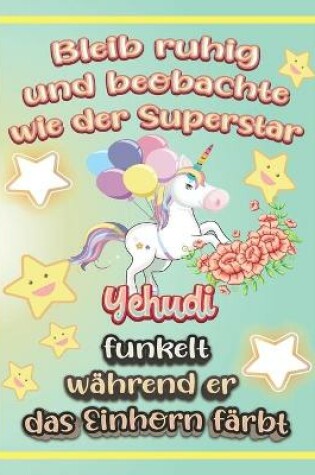 Cover of Bleib ruhig und beobachte wie Superstar Yehudi funkelt während sie das Einhorn färbt