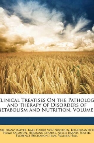 Cover of Clinical Treatises On the Pathology and Therapy of Disorders of Metabolism and Nutrition, Volume 6