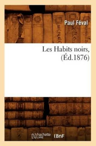 Cover of Les Habits Noirs, (�d.1876)