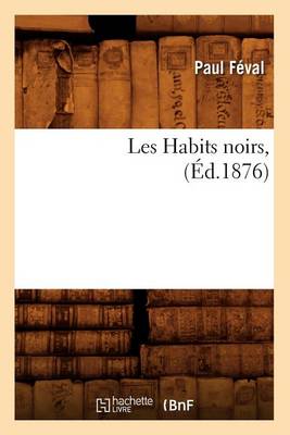 Book cover for Les Habits Noirs, (Éd.1876)