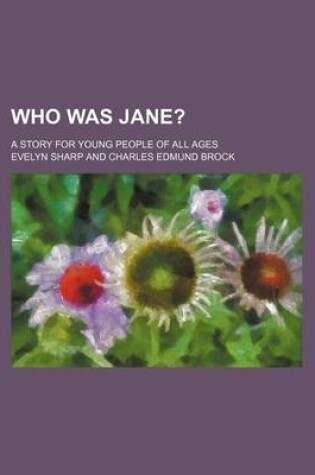 Cover of Who Was Jane?; A Story for Young People of All Ages