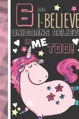 Cover of 6 And I Believe Unicorns Believe In Me Too